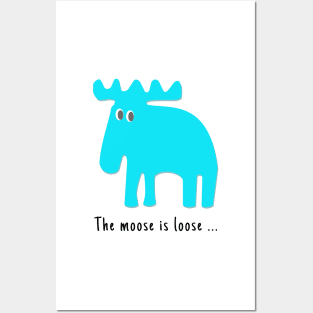 The Moose is Loose ... Posters and Art